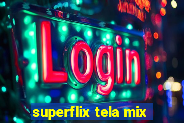 superflix tela mix